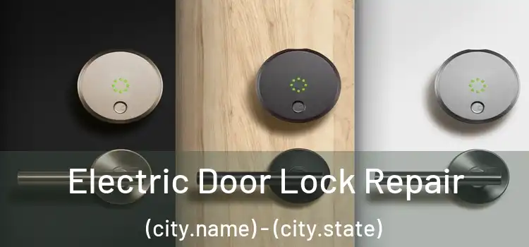 Electric Door Lock Repair (city.name) - (city.state)